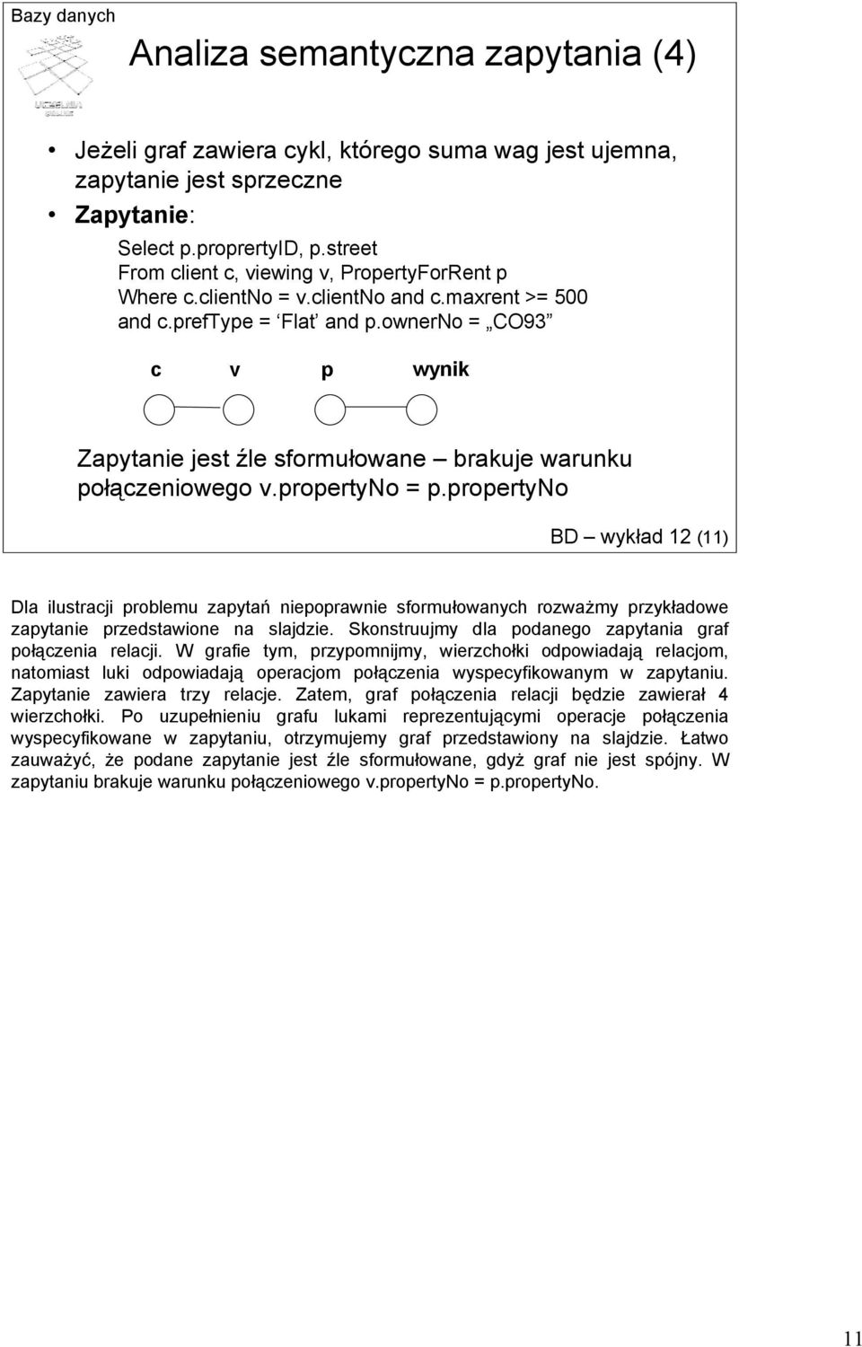 ownerno = CO93 c v p wynik Zapytanie jest źle sformułowane brakuje warunku połączeniowego v.propertyno = p.