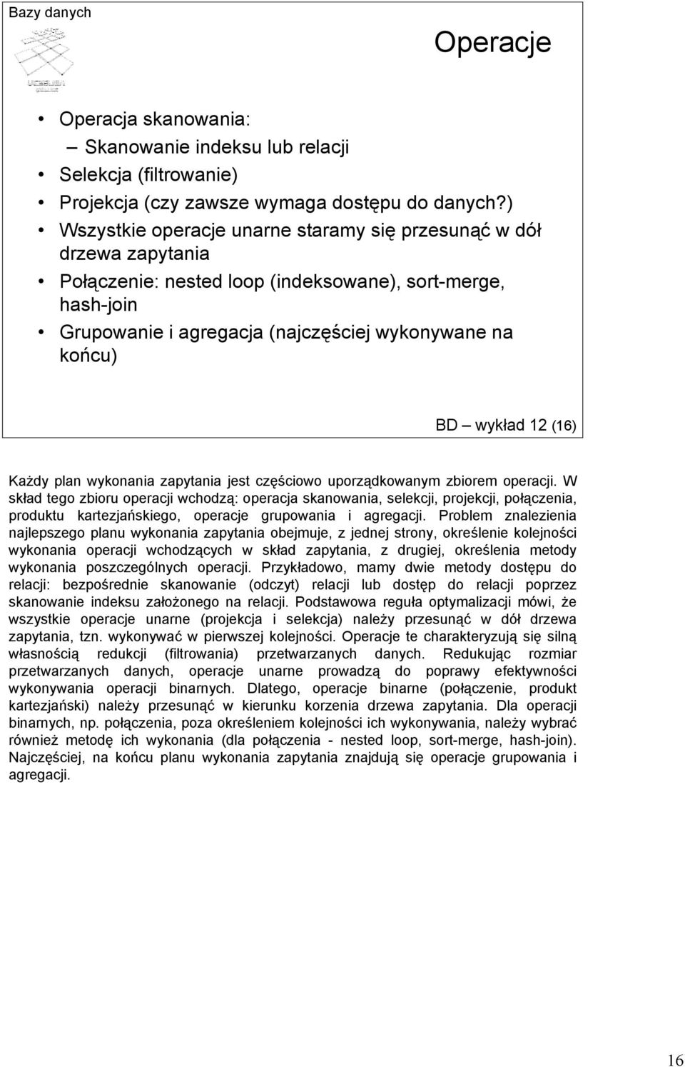 wykład 12 (16) Każdy plan wykonania zapytania jest częściowo uporządkowanym zbiorem operacji.
