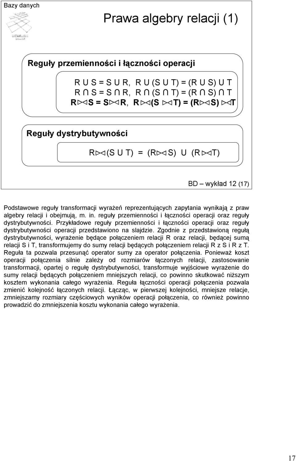 reguły przemienności i łączności operacji oraz reguły dystrybutywności. Przykładowe reguły przemienności i łączności operacji oraz reguły dystrybutywności operacji przedstawiono na slajdzie.