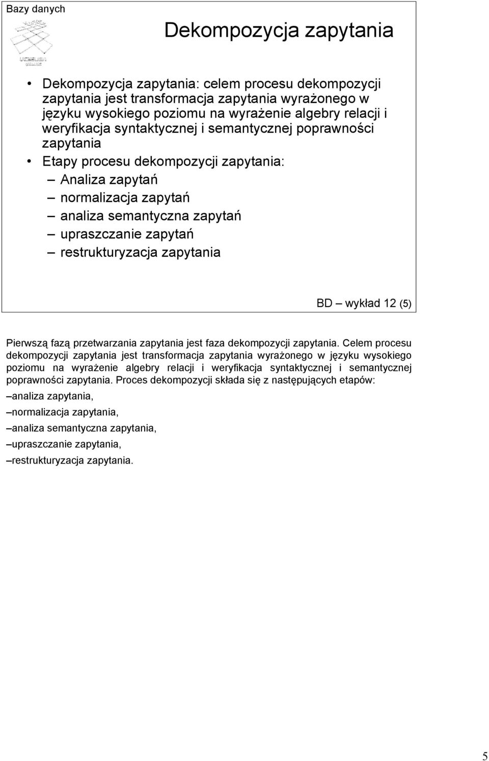 zapytania BD wykład 12 (5) Pierwszą fazą przetwarzania zapytania jest faza dekompozycji zapytania.