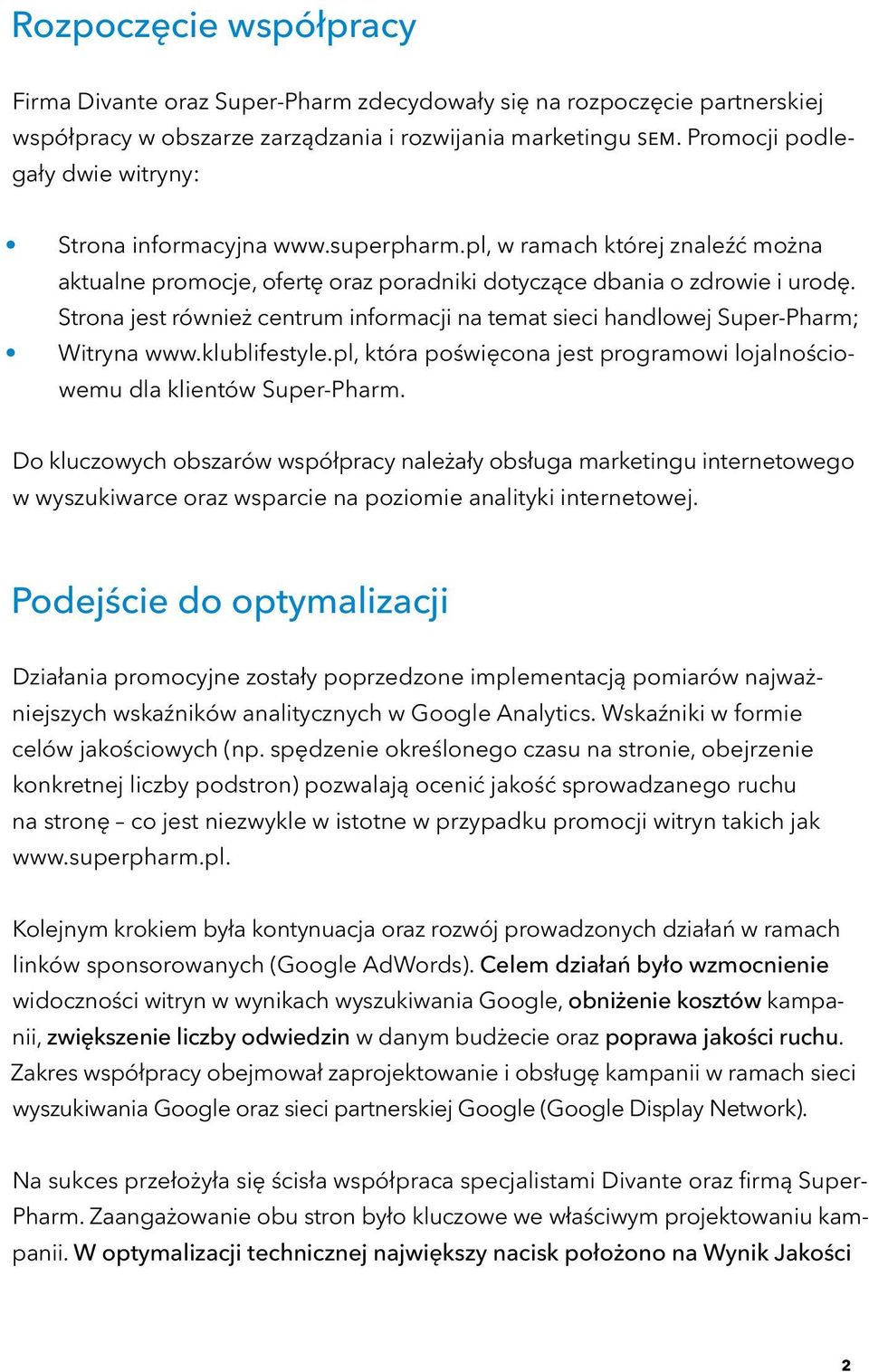 Strona jest również centrum informacji na temat sieci handlowej Super-Pharm; Witryna www.klublifestyle.pl, która poświęcona jest programowi lojalnościowemu dla klientów Super-Pharm.