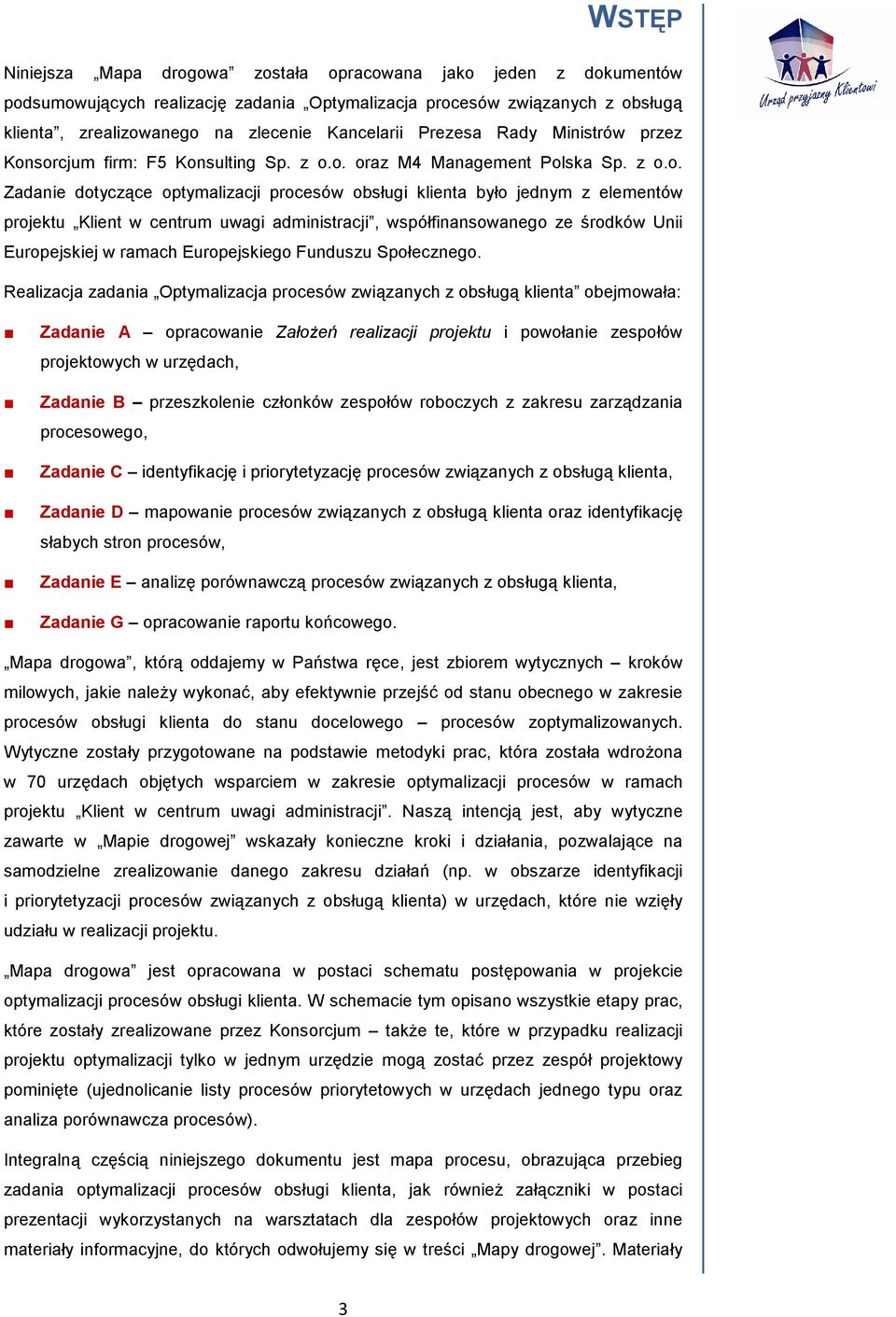 sorcjum firm: F5 Konsulting Sp. z o.o. oraz M4 Management Polska Sp. z o.o. dotyczące optymalizacji procesów obsługi klienta było jednym z elementów projektu Klient w centrum uwagi administracji,