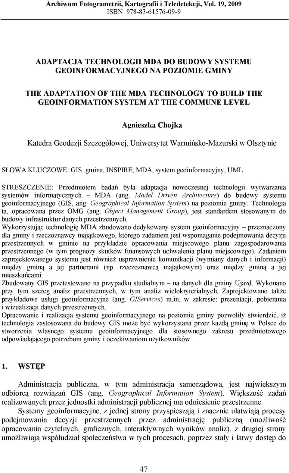 LEVEL Agnieszka Chojka Katedra Geodezji Szczegółowej, Uniwersytet Warmińsko-Mazurski w Olsztynie SŁOWA KLUCZOWE: GIS, gmina, INSPIRE, MDA, system geoinformacyjny, UML STRESZCZENIE: Przedmiotem badań