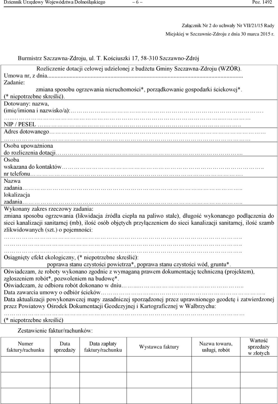 .. Zadanie: zmiana sposobu ogrzewania nieruchomości*, porządkowanie gospodarki ściekowej*.. Dotowany: nazwa, (imię/imiona i nazwisko/a):........ NIP / PESEL.