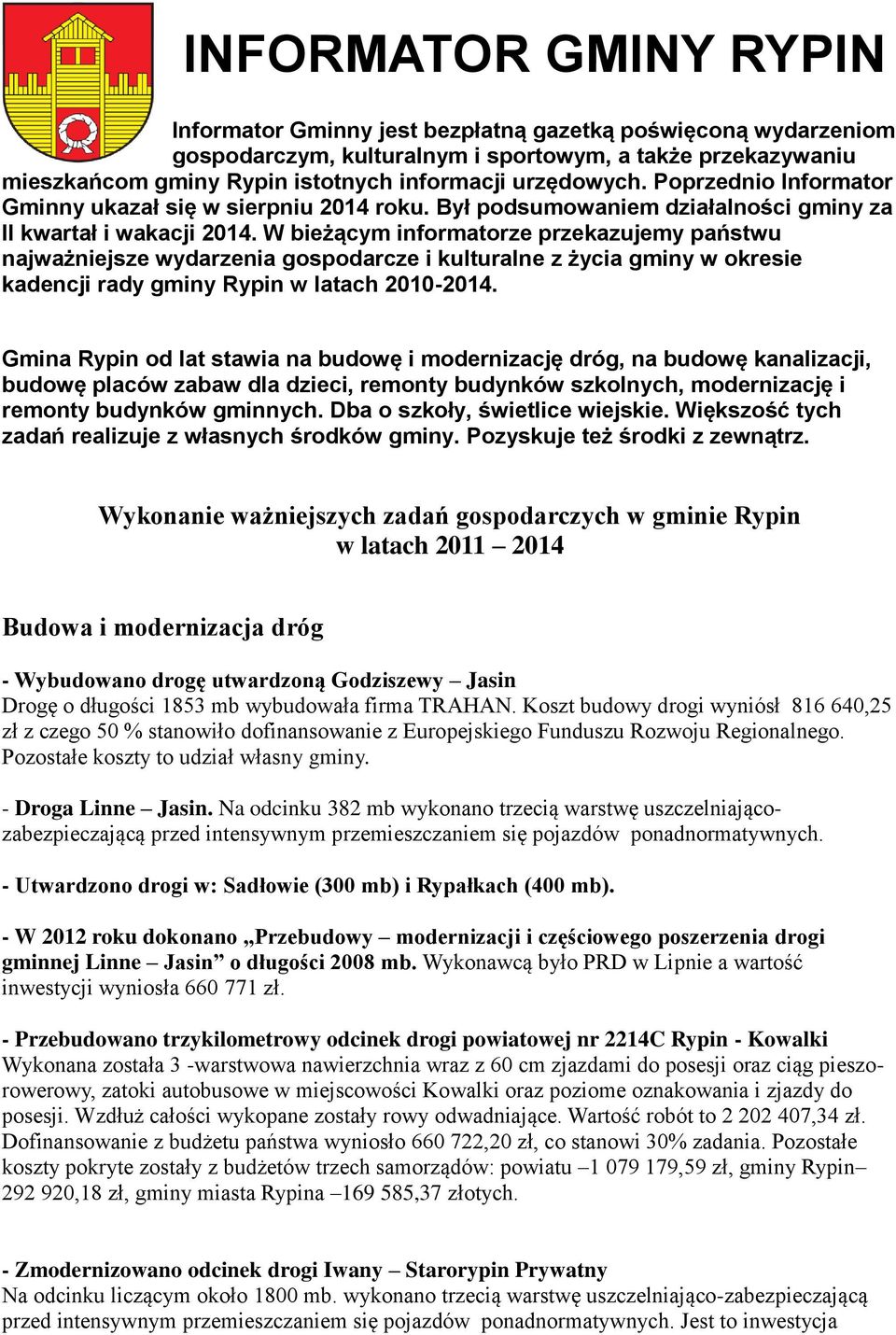 W bieżącym informatorze przekazujemy państwu najważniejsze wydarzenia gospodarcze i kulturalne z życia gminy w okresie kadencji rady gminy Rypin w latach 2010-2014.