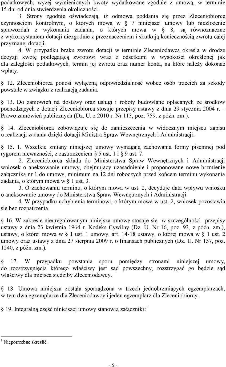 są równoznaczne z wykorzystaniem dotacji niezgodnie z przeznaczeniem i skutkują koniecznością zwrotu całej przyznanej dotacji. 4.