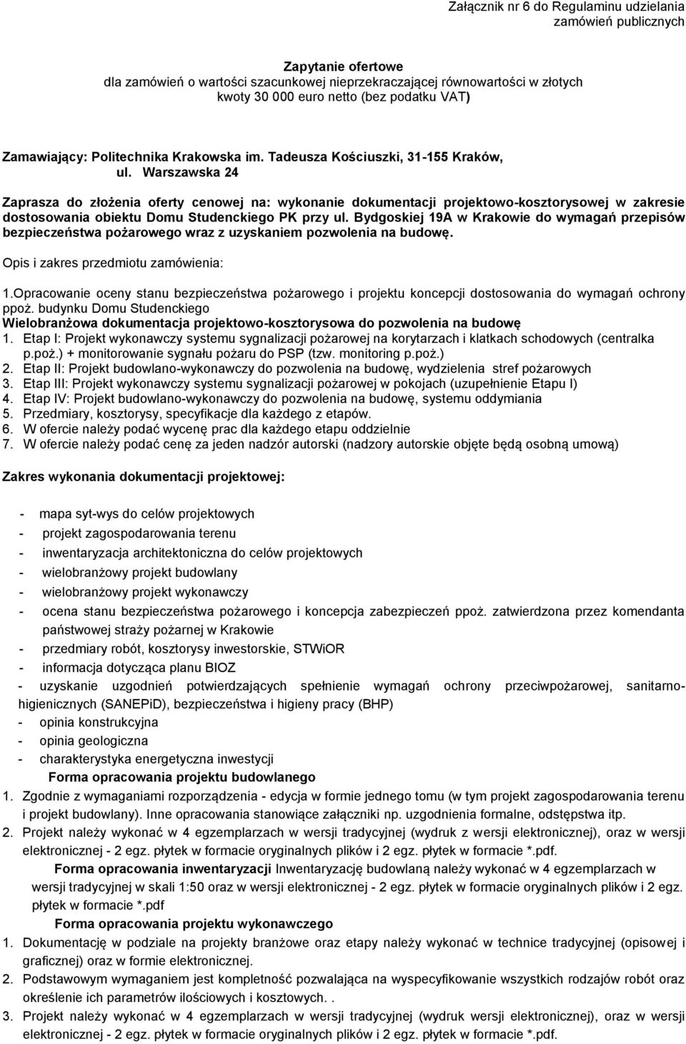 Warszawska 24 Zaprasza do złożenia oferty cenowej na: wykonanie dokumentacji projektowo-kosztorysowej w zakresie dostosowania obiektu Domu Studenckiego PK przy ul.