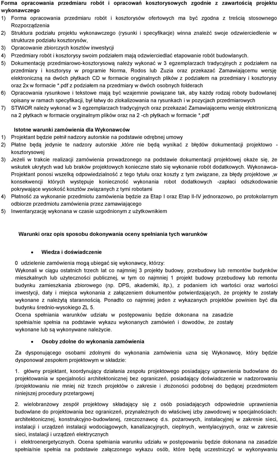 kosztów inwestycji 4) Przedmiary robót i kosztorysy swoim podziałem mają odzwierciedlać etapowanie robót budowlanych.
