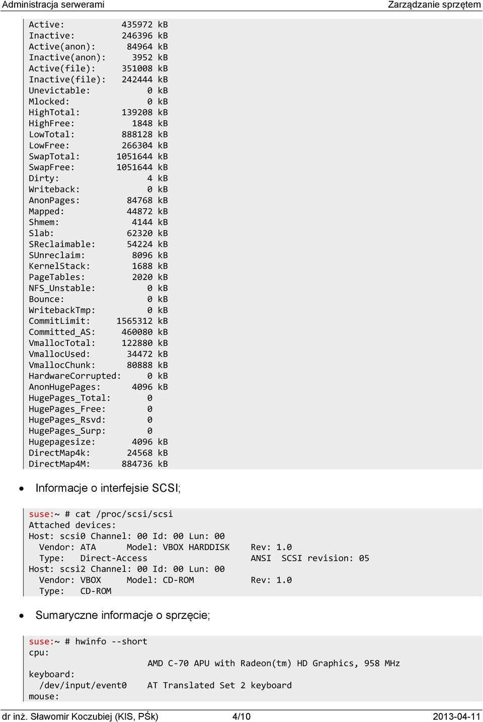 SUnreclaim: 8096 kb KernelStack: 1688 kb PageTables: 202 NFS_Unstable: Bounce: WritebackTmp: CommitLimit: 1565312 kb Committed_AS: 46008 VmallocTotal: 12288 VmallocUsed: 34472 kb VmallocChunk: 80888