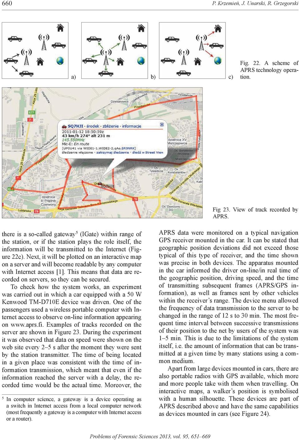 Next, it will be plotted on an interactive map on a server and will become readable by any computer with internet access [1]. This means that data are recorded on servers, so they can be secured.