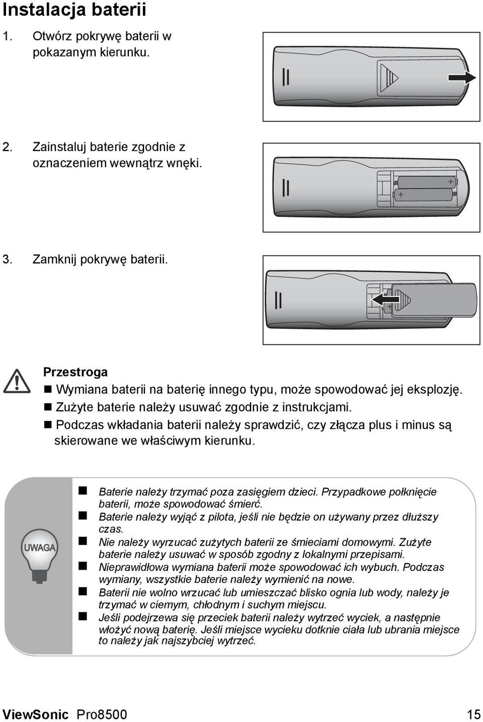 Podczas wkładania baterii należy sprawdzić, czy złącza plus i minus są skierowane we właściwym kierunku. Baterie należy trzymać poza zasięgiem dzieci.