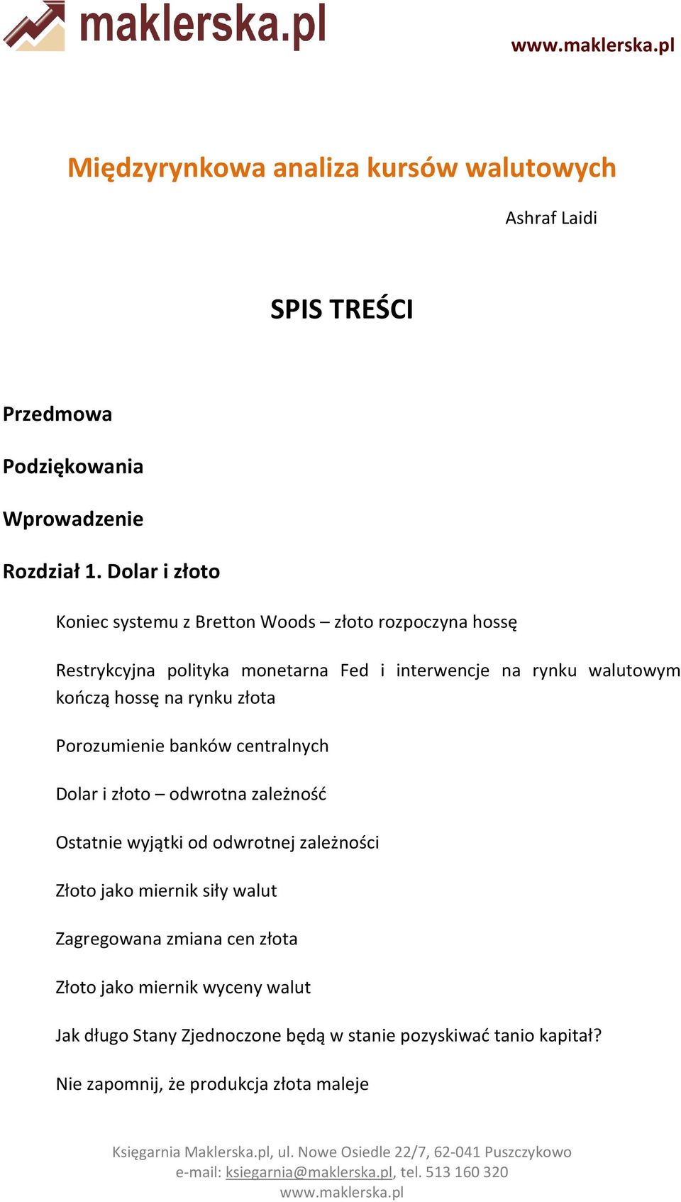 hossę na rynku złota Porozumienie banków centralnych Dolar i złoto odwrotna zależność Ostatnie wyjątki od odwrotnej zależności Złoto jako miernik