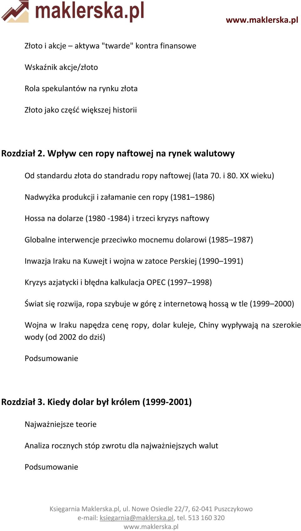 XX wieku) Nadwyżka produkcji i załamanie cen ropy (1981 1986) Hossa na dolarze (1980-1984) i trzeci kryzys naftowy Globalne interwencje przeciwko mocnemu dolarowi (1985 1987) Inwazja Iraku na Kuwejt