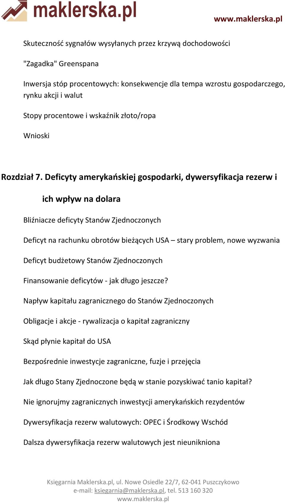 Deficyty amerykańskiej gospodarki, dywersyfikacja rezerw i ich wpływ na dolara Bliźniacze deficyty Stanów Zjednoczonych Deficyt na rachunku obrotów bieżących USA stary problem, nowe wyzwania Deficyt