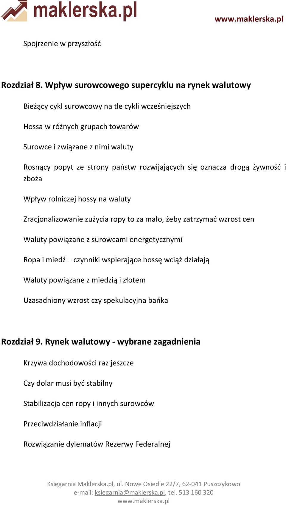 państw rozwijających się oznacza drogą żywność i zboża Wpływ rolniczej hossy na waluty Zracjonalizowanie zużycia ropy to za mało, żeby zatrzymać wzrost cen Waluty powiązane z surowcami