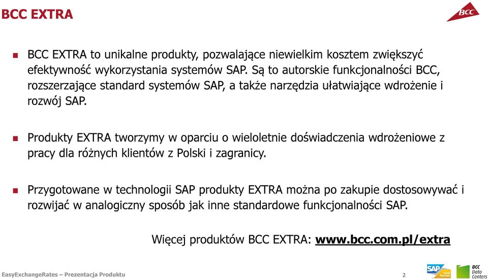 Produkty EXTRA tworzymy w oparciu o wieloletnie doświadczenia wdrożeniowe z pracy dla różnych klientów z Polski i zagranicy.