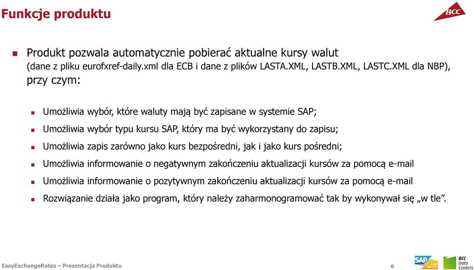zarówno jako kurs bezpośredni, jak i jako kurs pośredni; Umożliwia informowanie o negatywnym zakończeniu aktualizacji kursów za pomocą e-mail Umożliwia informowanie o