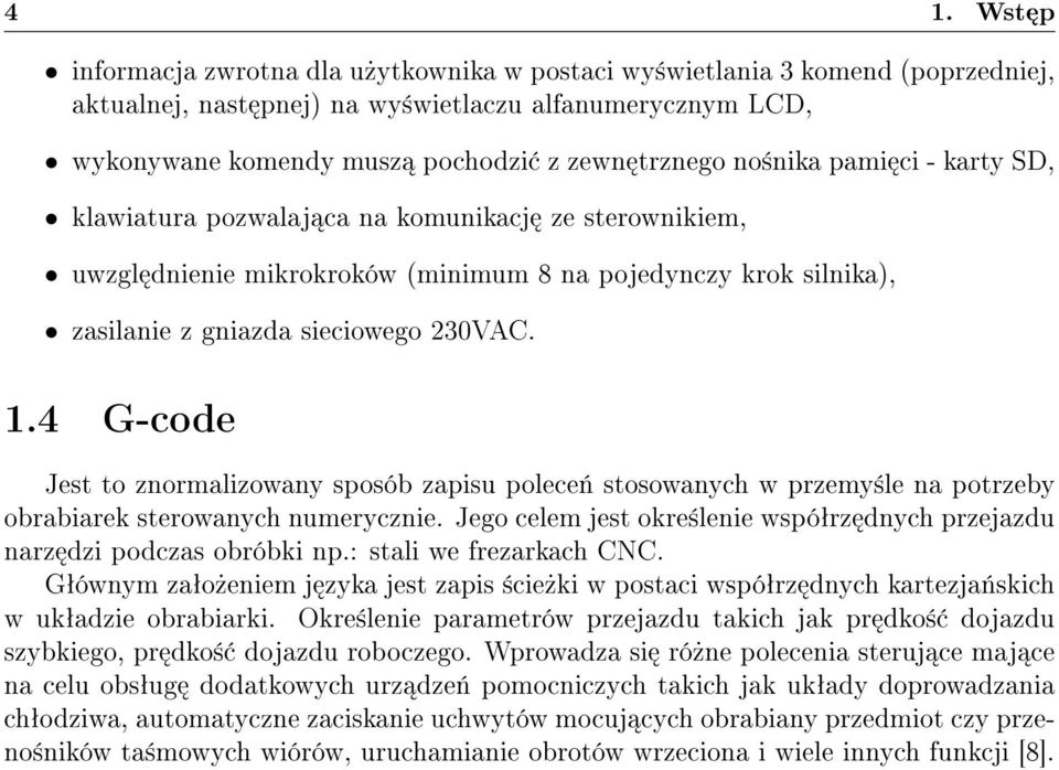 4 G-code Jest to znormalizowany sposób zapisu polece«stosowanych w przemy±le na potrzeby obrabiarek sterowanych numerycznie.