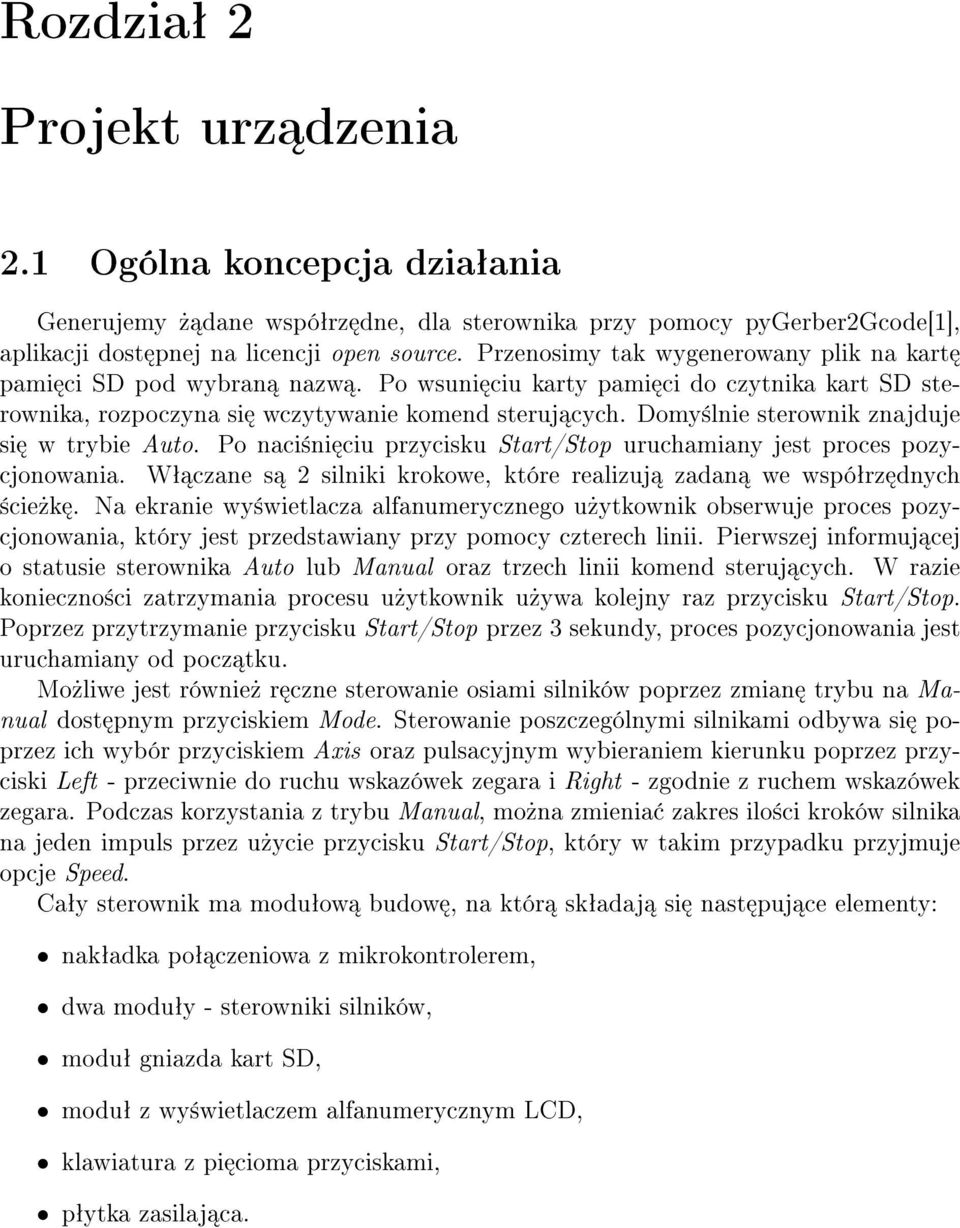 Domy±lnie sterownik znajduje si w trybie Auto. Po naci±ni ciu przycisku Start/Stop uruchamiany jest proces pozycjonowania. Wª czane s 2 silniki krokowe, które realizuj zadan we wspóªrz dnych ±cie»k.