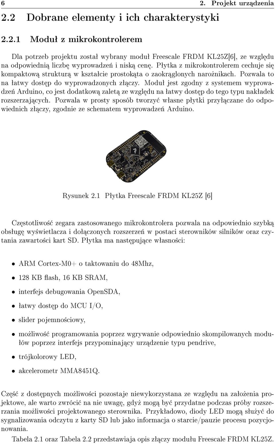 Moduª jest zgodny z systemem wyprowadze«arduino, co jest dodatkow zalet ze wzgl du na ªatwy dost p do tego typu nakªadek rozszerzaj cych.