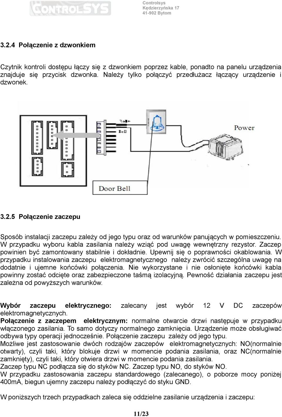 W przypadku wyboru kabla zasilania należy wziąć pod uwagę wewnętrzny rezystor. Zaczep powinien być zamontowany stabilnie i dokładnie. Upewnij się o poprawności okablowania.