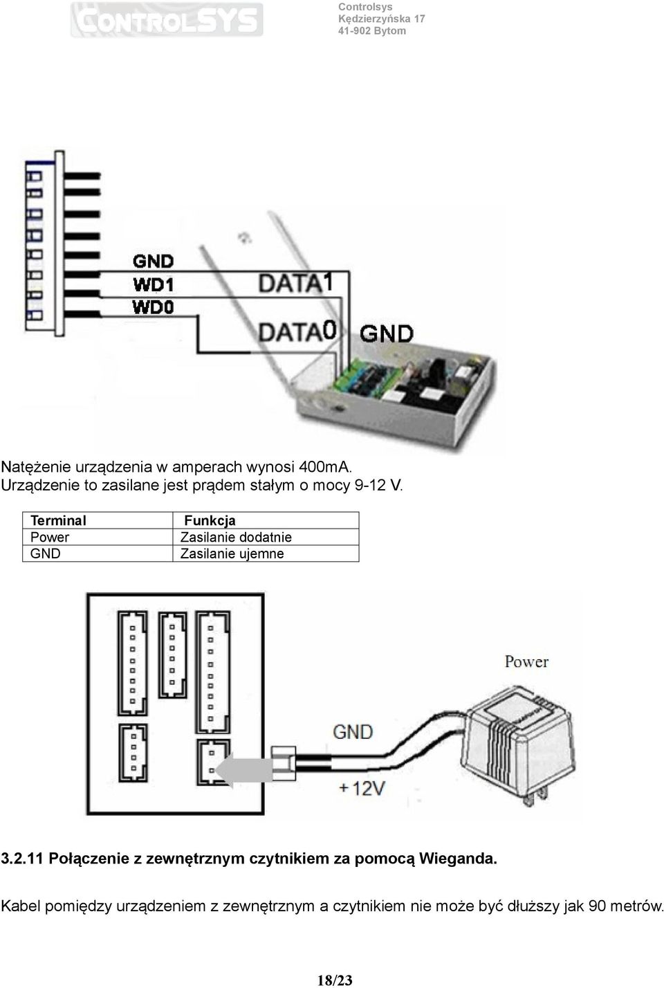 Terminal Funkcja Power Zasilanie dodatnie GND Zasilanie ujemne 3.2.