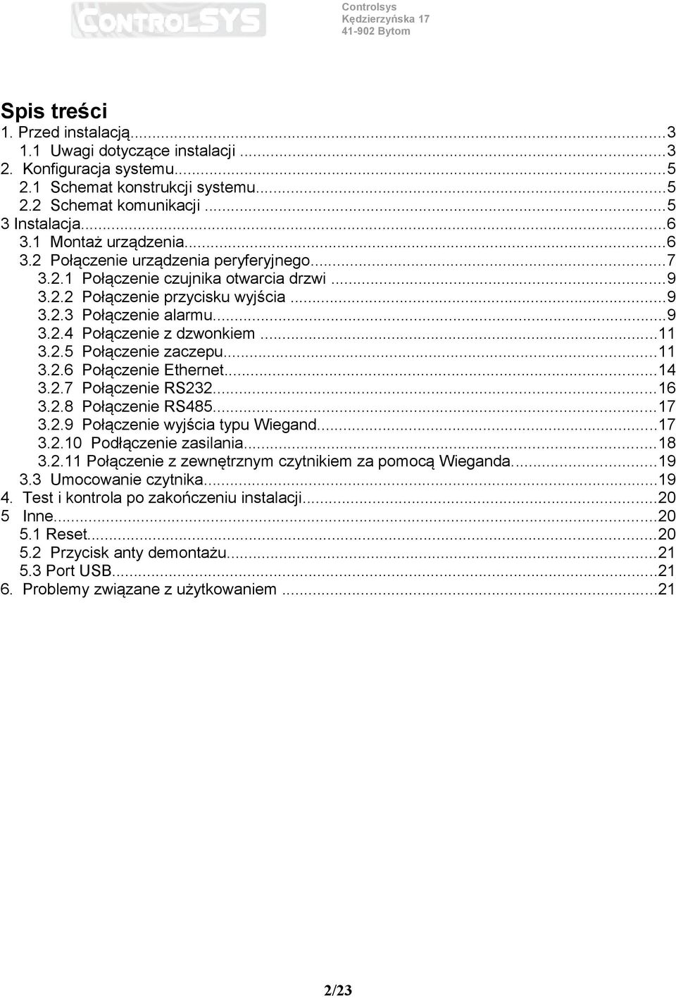 ..11 3.2.5 Połączenie zaczepu...11 3.2.6 Połączenie Ethernet...14 3.2.7 Połączenie RS232...16 3.2.8 Połączenie RS485...17 3.2.9 Połączenie wyjścia typu Wiegand...17 3.2.10 Podłączenie zasilania...18 3.