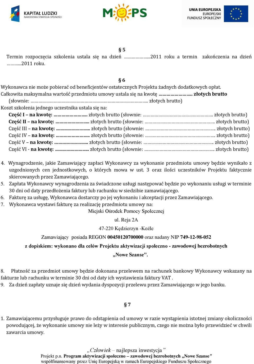 . złotych brutto (słownie:. złotych brutto) Część II na kwotę:.. złotych brutto (słownie:. złotych brutto) Część III na kwotę:.. złotych brutto (słownie:. złotych brutto) Część IV na kwotę:.