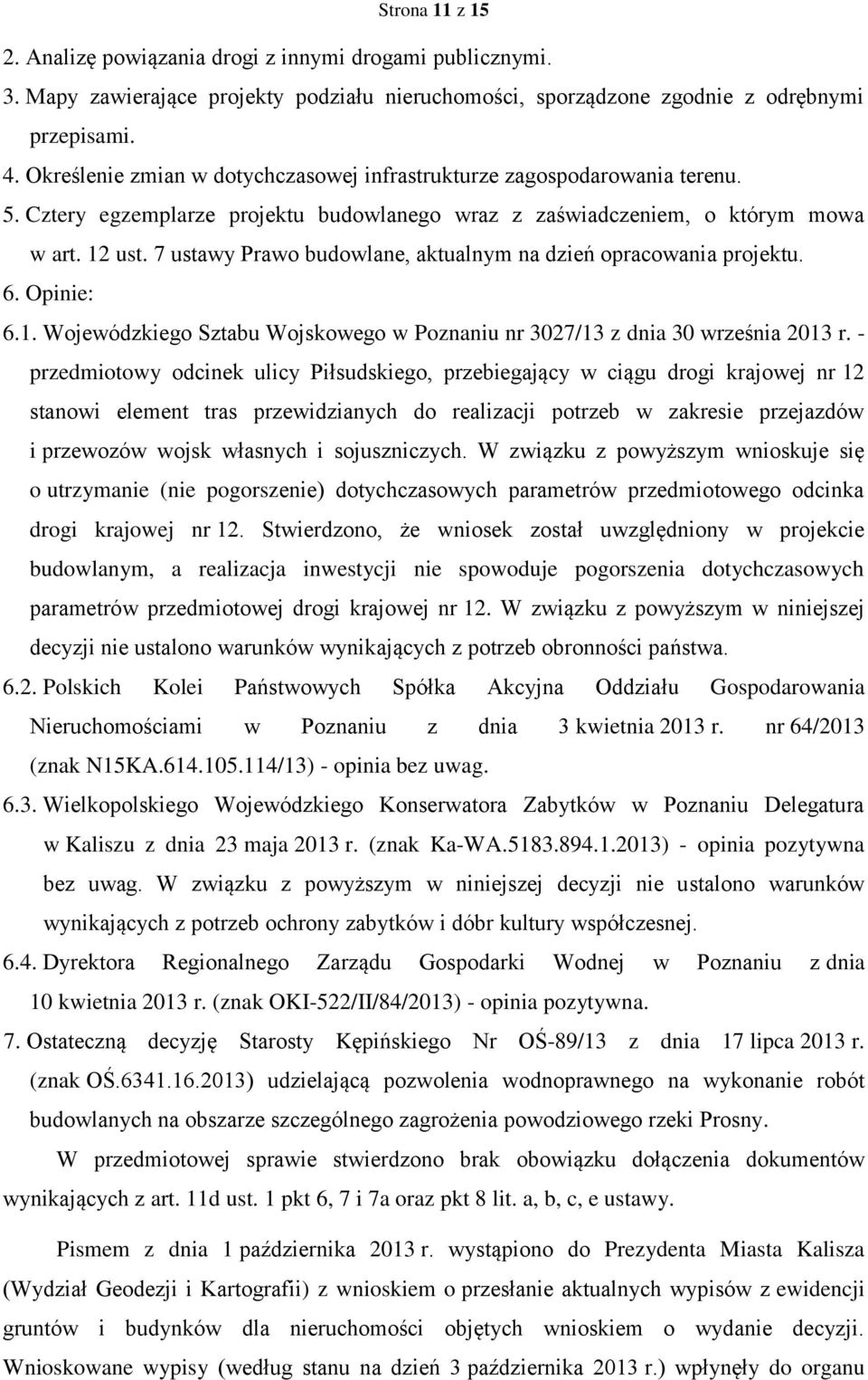 7 ustawy Prawo budowlane, aktualnym na dzień opracowania projektu. 6. Opinie: 6.1. Wojewódzkiego Sztabu Wojskowego w Poznaniu nr 3027/13 z dnia 30 września 2013 r.