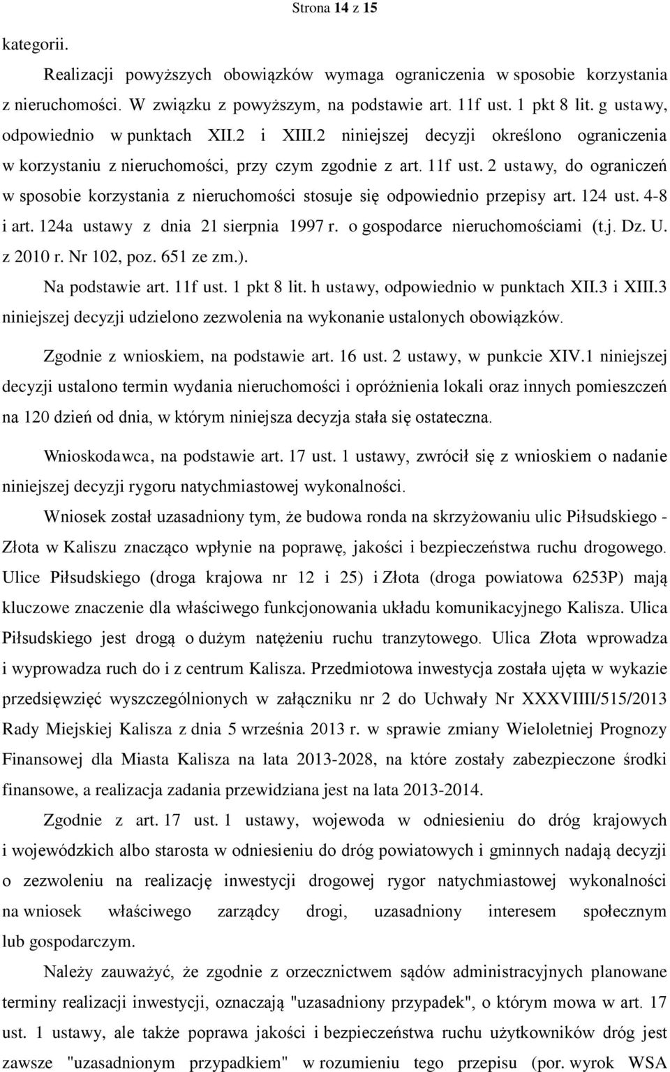 2 ustawy, do ograniczeń w sposobie korzystania z nieruchomości stosuje się odpowiednio przepisy art. 124 ust. 4-8 i art. 124a ustawy z dnia 21 sierpnia 1997 r. o gospodarce nieruchomościami (t.j. Dz.