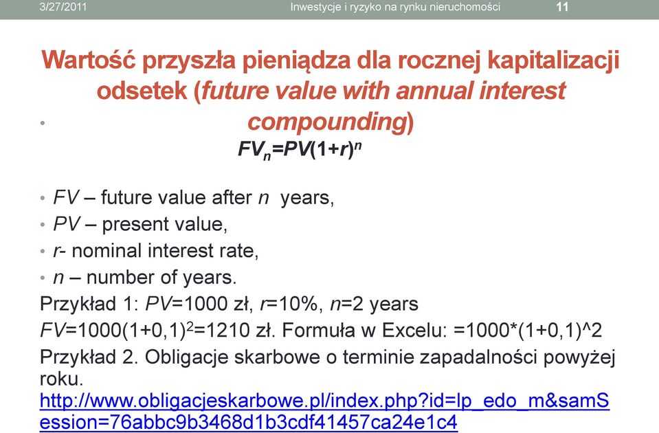 years. Przykład 1: PV=1000 zł, r=10%, n=2 years FV=1000(1+0,1) 2 =1210 zł. Formuła w Excelu: =1000*(1+0,1)^2 Przykład 2.