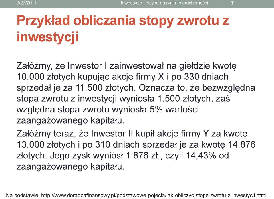 500 złotych, zaś względna stopa zwrotu wyniosła 5% wartości zaangażowanego kapitału. Załóżmy teraz, że Inwestor II kupił akcje firmy Y za kwotę 13.