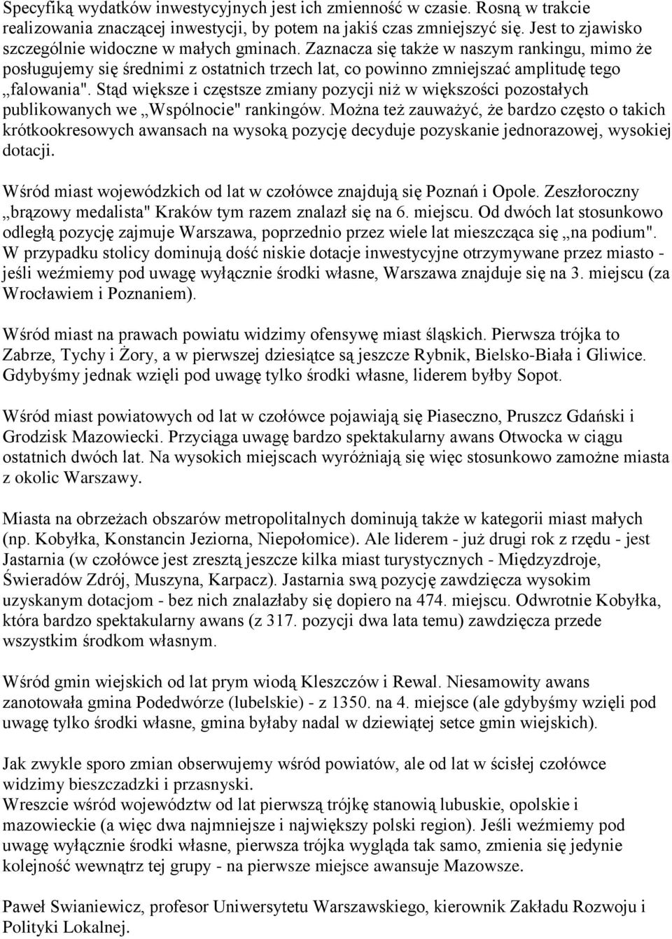 Stąd większe i częstsze zmiany pozycji niż w większości pozostałych publikowanych we Wspólnocie" rankingów.