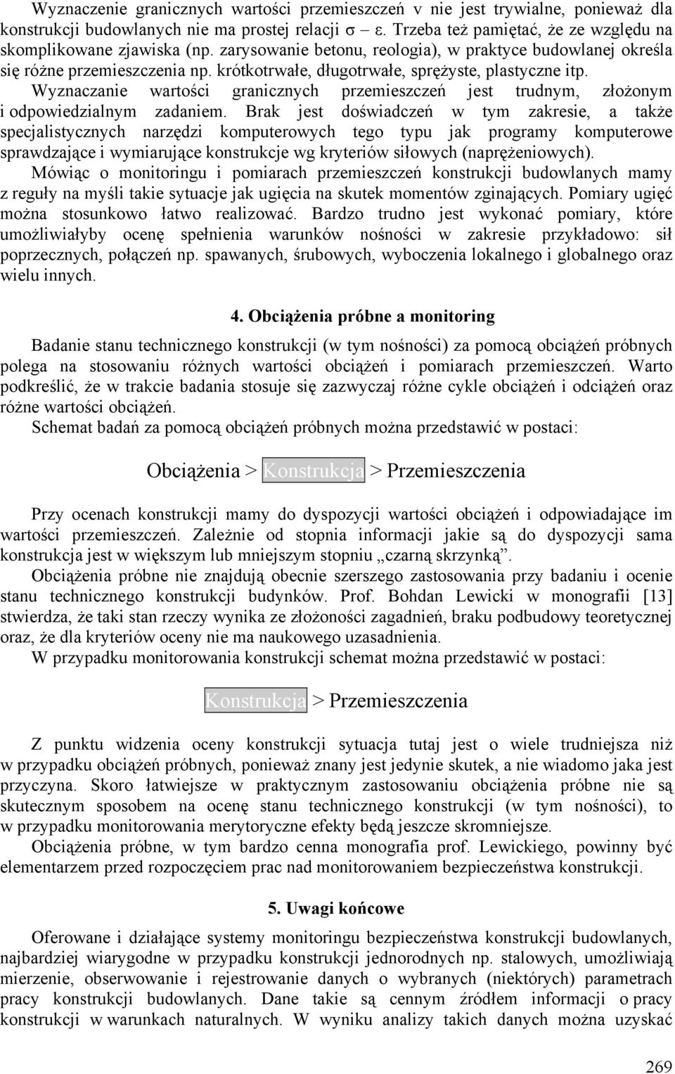 Wyznaczanie wartości granicznych przemieszczeń jest trudnym, złożonym i odpowiedzialnym zadaniem.