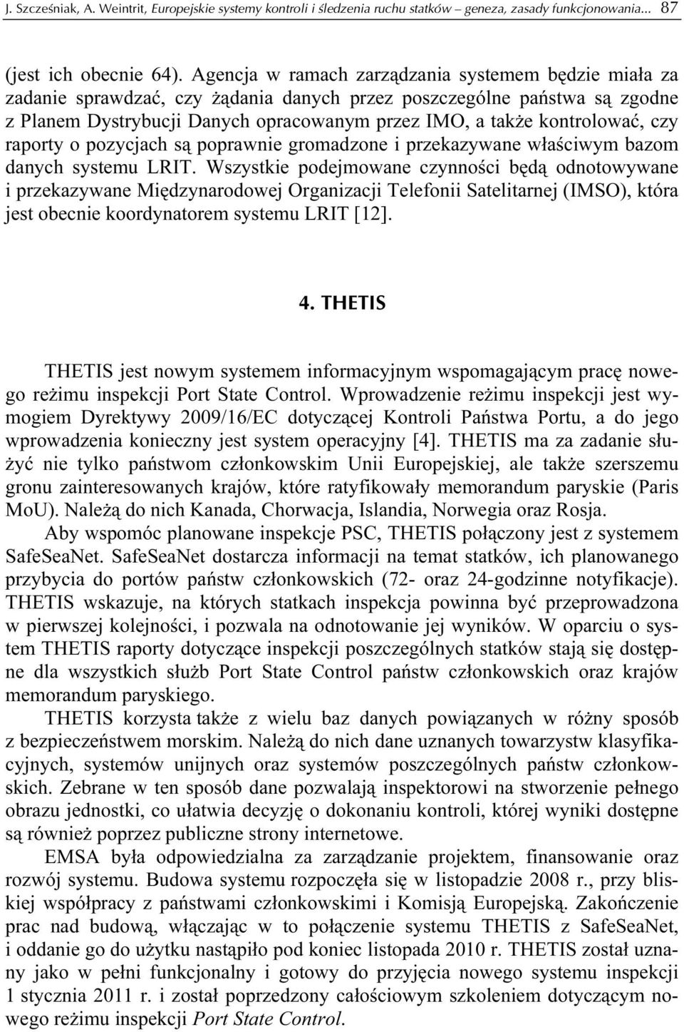 kontrolować, czy raporty o pozycjach są poprawnie gromadzone i przekazywane właściwym bazom danych systemu LRIT.