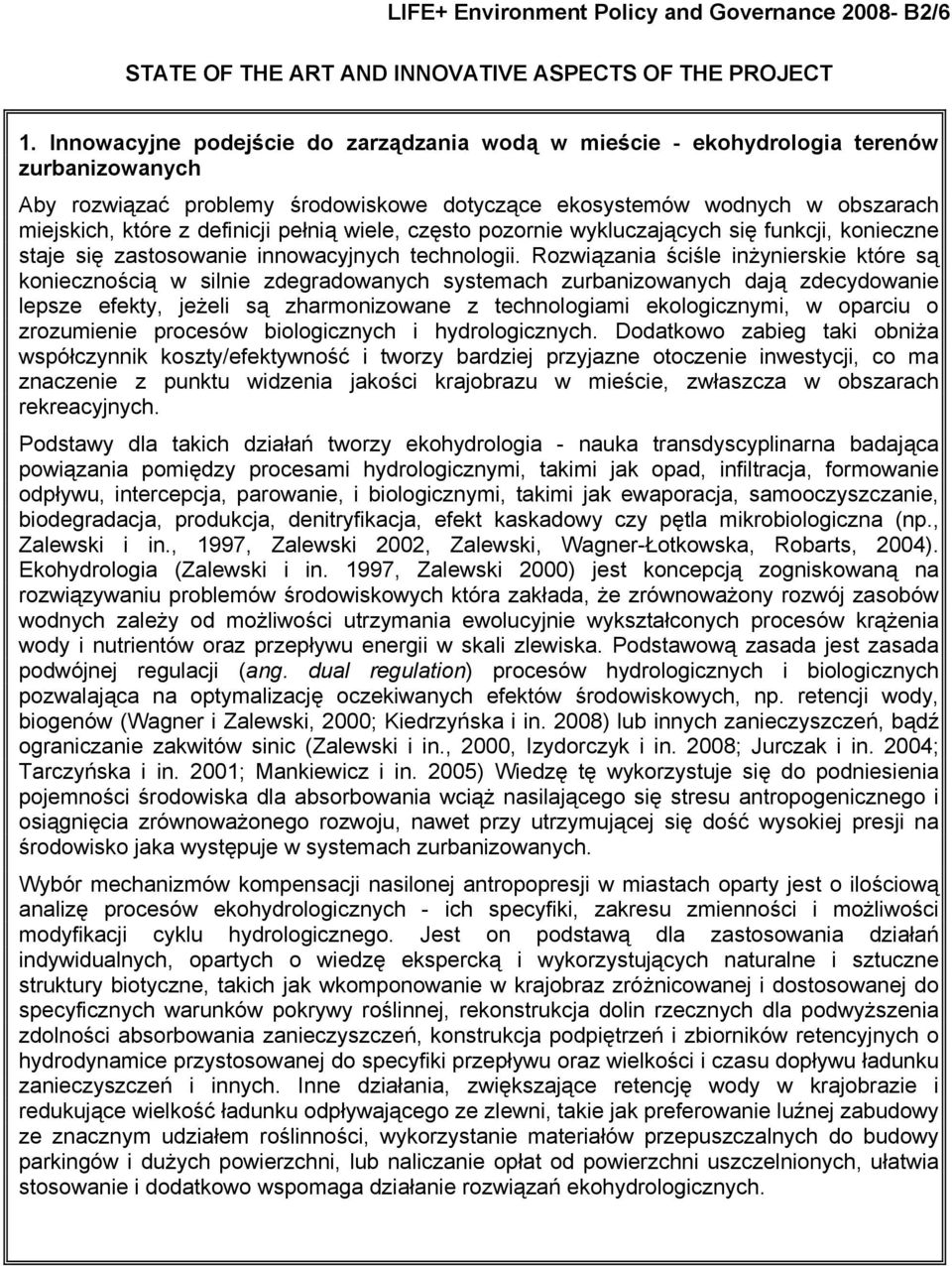 pełnią wiele, często pozornie wykluczających się funkcji, konieczne staje się zastosowanie innowacyjnych technologii.