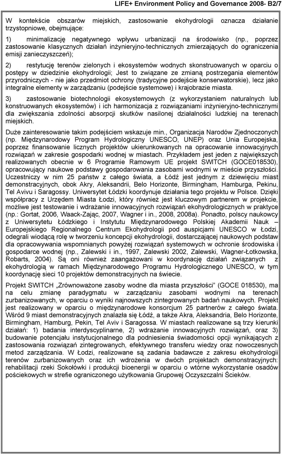 , poprzez zastosowanie klasycznych działań inżynieryjno-technicznych zmierzających do ograniczenia emisji zanieczyszczeń); 2) restytucję terenów zielonych i ekosystemów wodnych skonstruowanych w