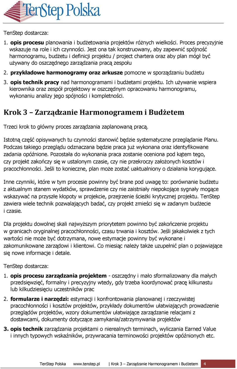 przykładowe harmonogramy oraz arkusze pomocne w sporządzaniu budŝetu 3. opis technik pracy nad harmonogramami i budŝetami projektu.