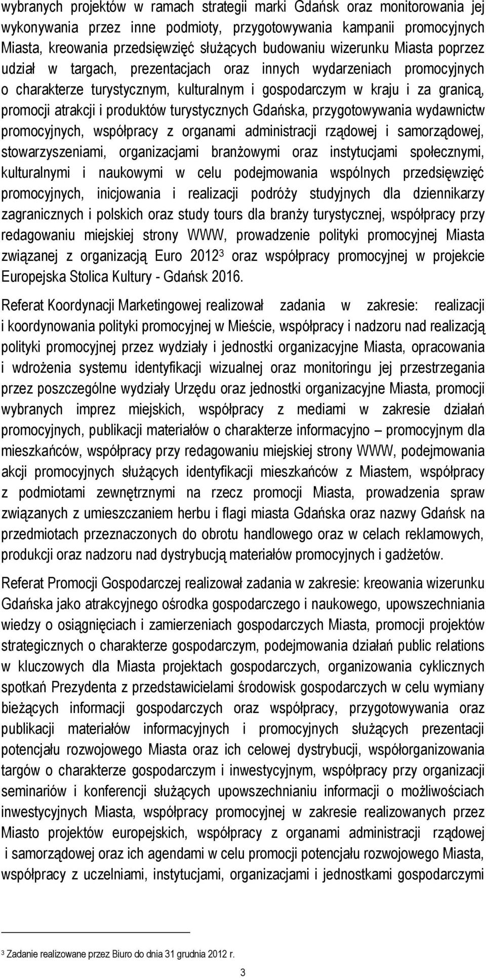 produktów turystycznych Gdańska, przygotowywania wydawnictw promocyjnych, współpracy z organami administracji rządowej i samorządowej, stowarzyszeniami, organizacjami branżowymi oraz instytucjami