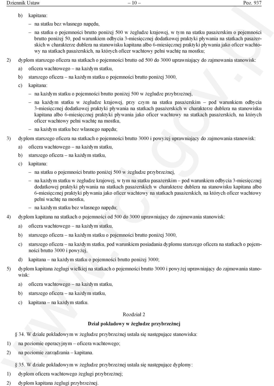 3-miesięcznej dodatkowej praktyki pływania na statkach pasażerskich w charakterze dublera na stanowisku kapitana albo 6-miesięcznej praktyki pływania jako oficer wachtowy na statkach pasażerskich, na