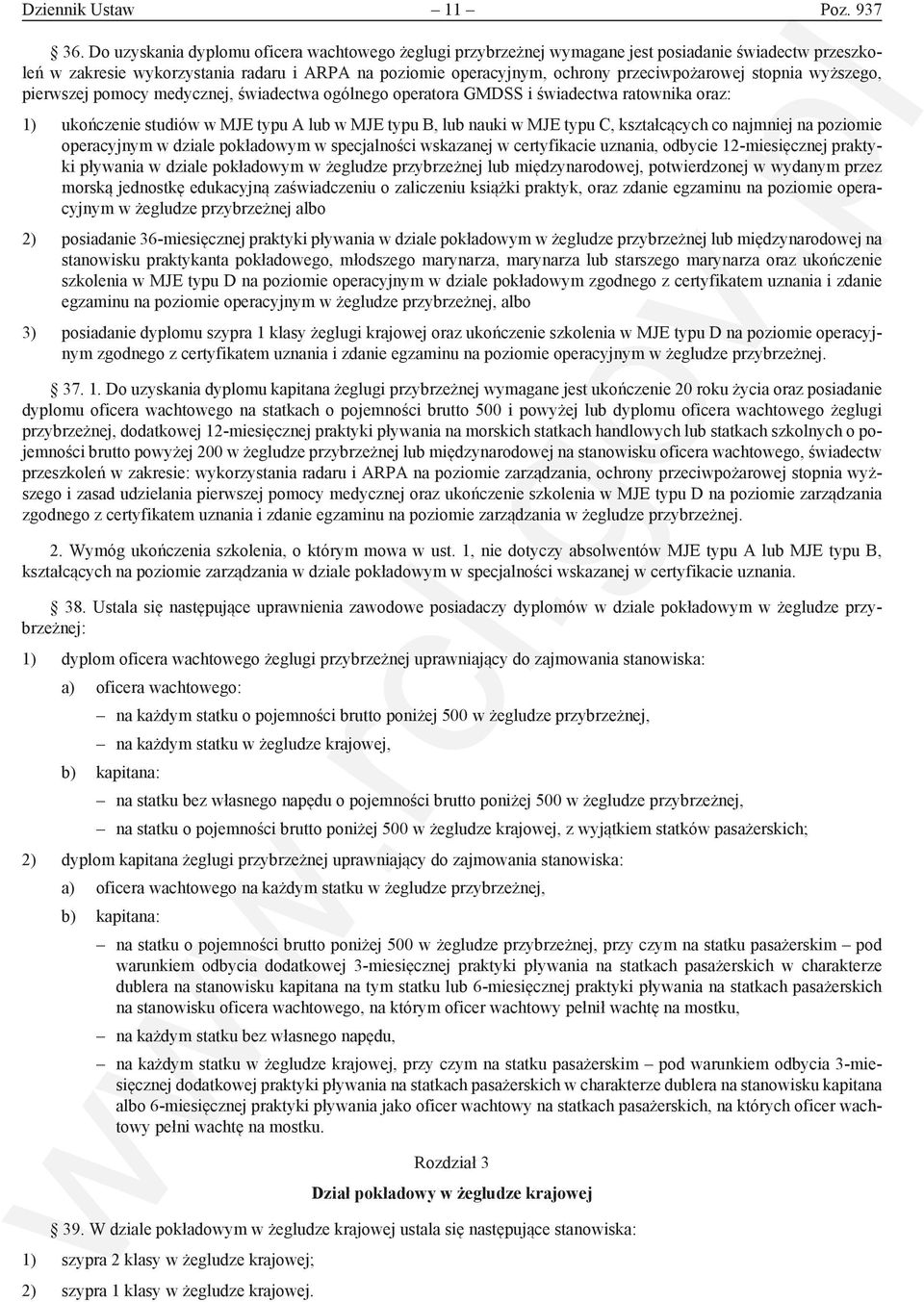 stopnia wyższego, pierwszej pomocy medycznej, świadectwa ogólnego operatora GMDSS i świadectwa ratownika oraz: 1) ukończenie studiów w MJE typu A lub w MJE typu B, lub nauki w MJE typu C,