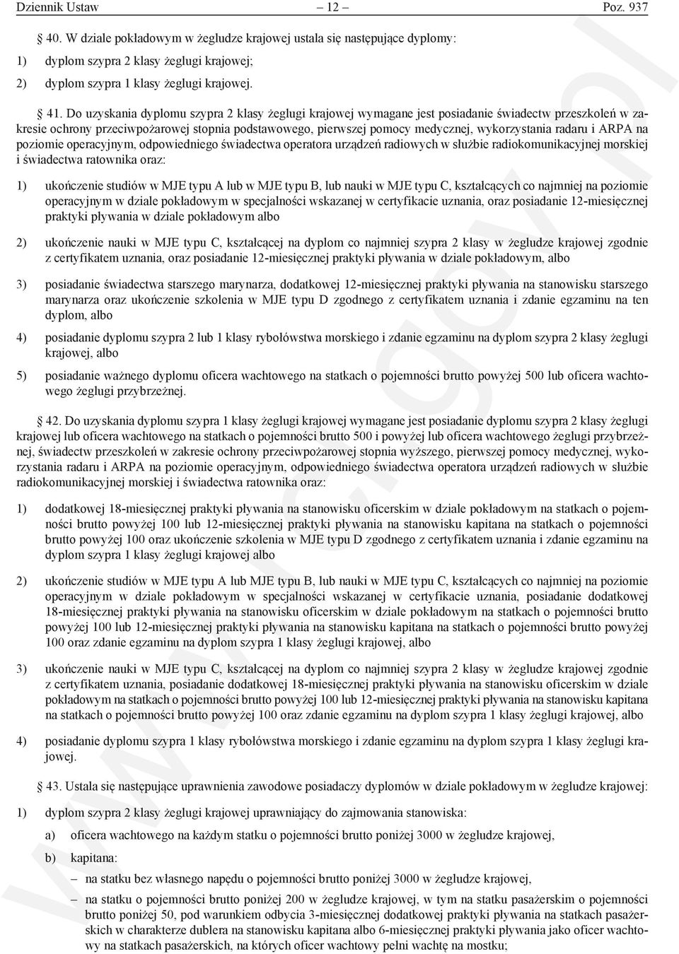 radaru i ARPA na poziomie operacyjnym, odpowiedniego świadectwa operatora urządzeń radiowych w służbie radiokomunikacyjnej morskiej i świadectwa ratownika oraz: 1) ukończenie studiów w MJE typu A lub