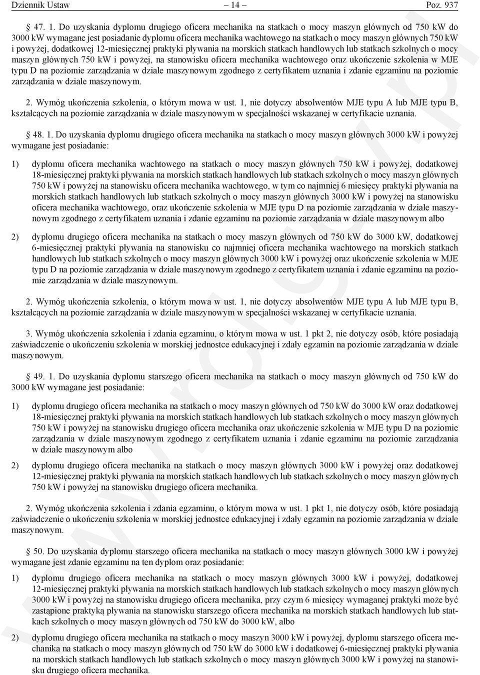 Do uzyskania dyplomu drugiego oficera mechanika na statkach o mocy maszyn głównych od 750 kw do 3000 kw wymagane jest posiadanie dyplomu oficera mechanika wachtowego na statkach o mocy maszyn