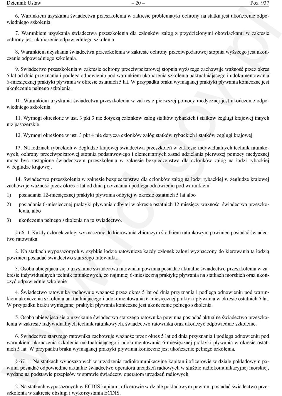 Warunkiem uzyskania świadectwa przeszkolenia w zakresie ochrony przeciwpożarowej stopnia wyższego jest ukończenie odpowiedniego szkolenia. 9.
