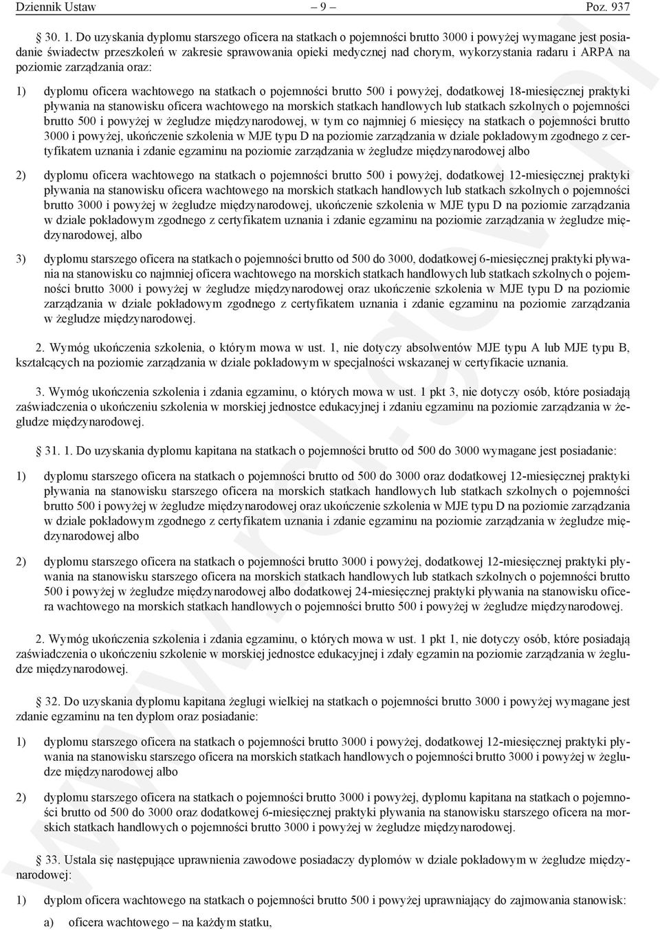 radaru i ARPA na poziomie zarządzania oraz: 1) dyplomu oficera wachtowego na statkach o pojemności brutto 500 i powyżej, dodatkowej 18-miesięcznej praktyki pływania na stanowisku oficera wachtowego