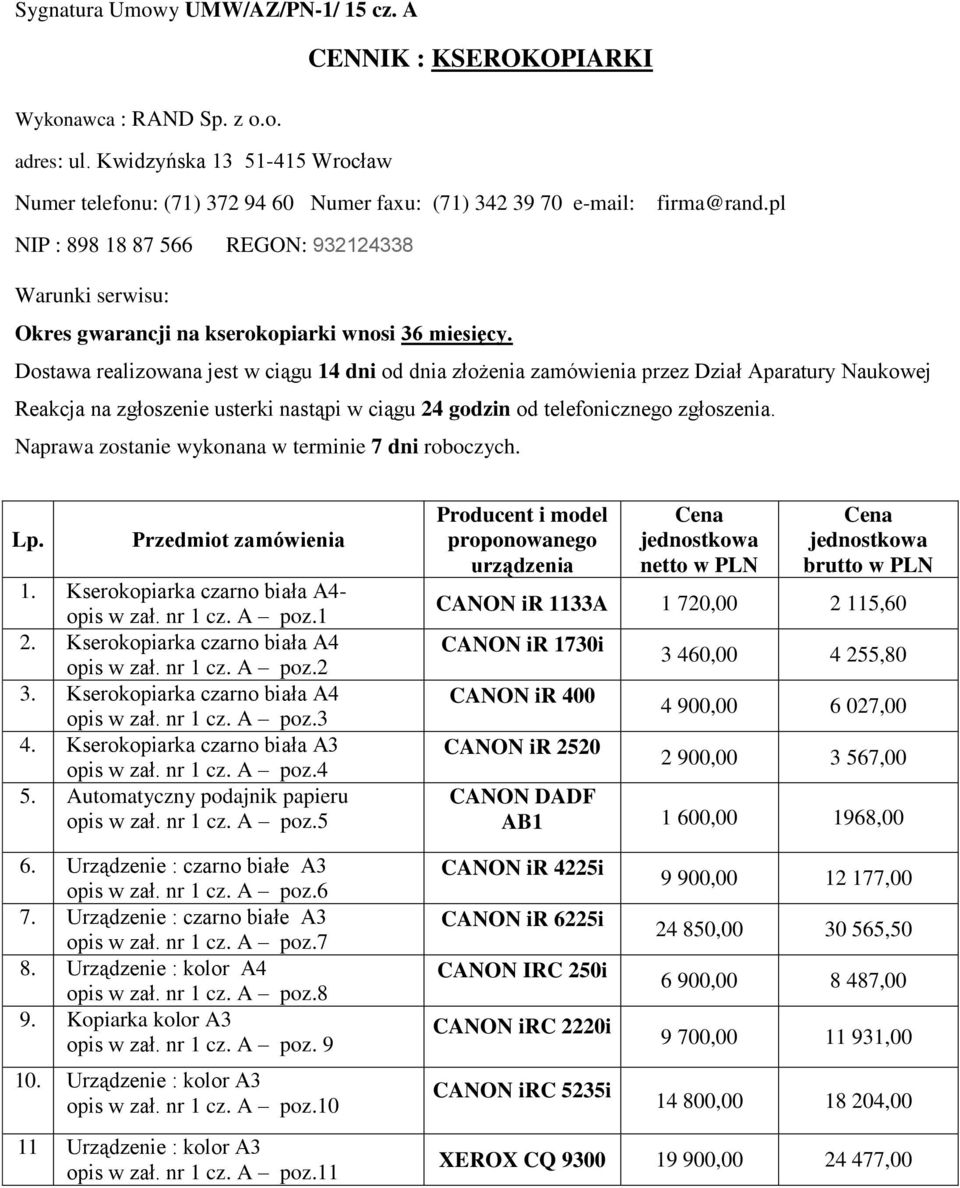 pl NIP : 898 18 87 566 REGON: 932124338 Warunki serwisu: Okres gwarancji na kserokopiarki wnosi 36 miesięcy.