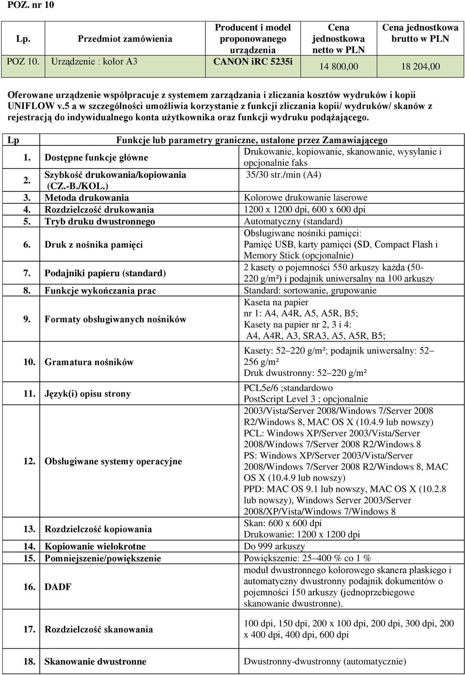 5 a w szczególności umożliwia korzystanie z funkcji zliczania kopii/ wydruków/ skanów z rejestracją do indywidualnego konta użytkownika oraz funkcji wydruku podążającego.