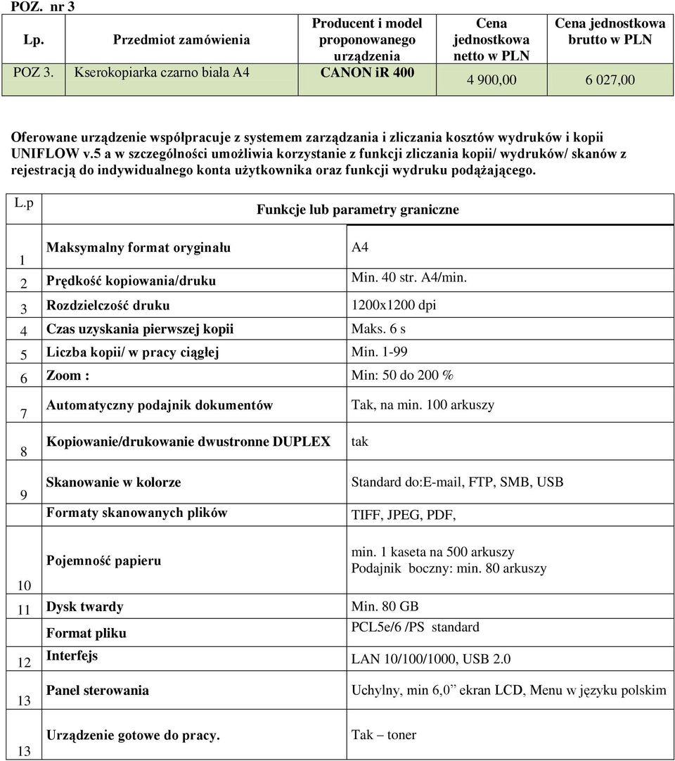 5 a w szczególności umożliwia korzystanie z funkcji zliczania kopii/ wydruków/ skanów z rejestracją do indywidualnego konta użytkownika oraz funkcji wydruku podążającego.
