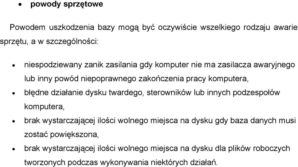 dysku twardego, sterowników lub innych podzespołów komputera, brak wystarczającej ilości wolnego miejsca na dysku gdy baza danych musi