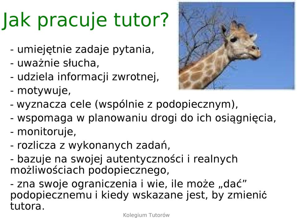 (wspólnie z podopiecznym), - wspomaga w planowaniu drogi do ich osiągnięcia, - monitoruje, - rozlicza z